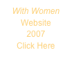 With Women
Website
2007
Click Here